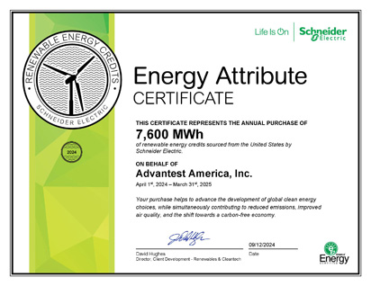 Energy Attribute CERTIFICATE THIS CERTIFICATE REPRESENTS THE ANNUAL PURCHASE OF 7,600 MWh of renewable energy credits sourced from the United States by Schneider Electric. ON BEHALF OF Advantest America, Inc. April 1st, 2024 – March 31st, 2025